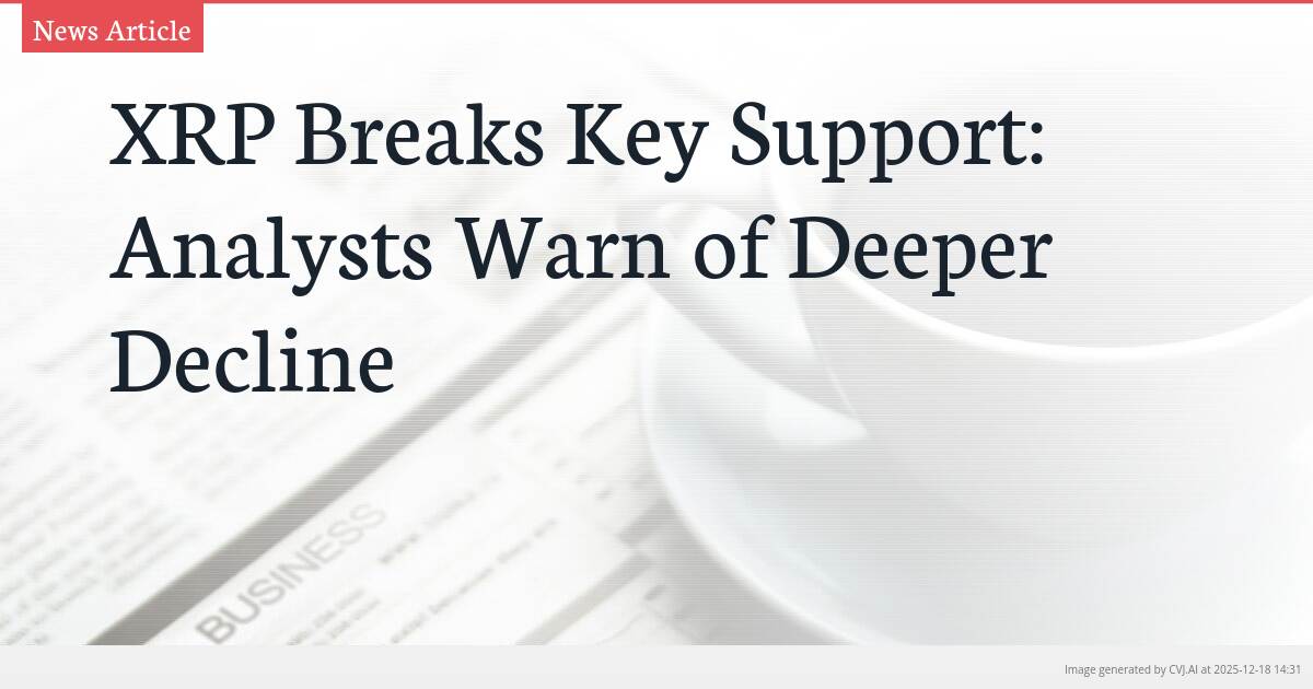 XRP Breaks Key Support: Analysts Warn of Deeper Decline