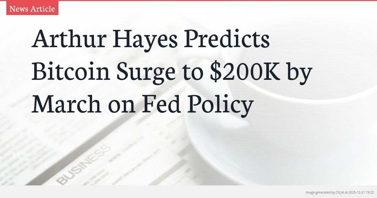 Arthur Hayes Predicts Bitcoin Surge to $200K by March on Fed Policy
