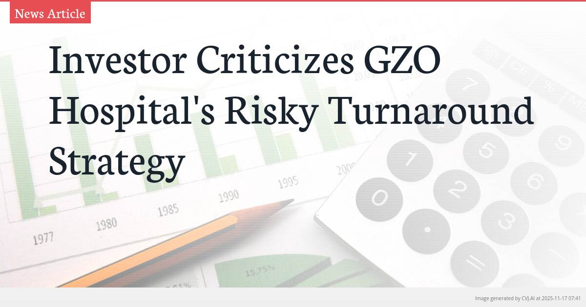 Investor Criticizes GZO Hospital’s Risky Turnaround Strategy