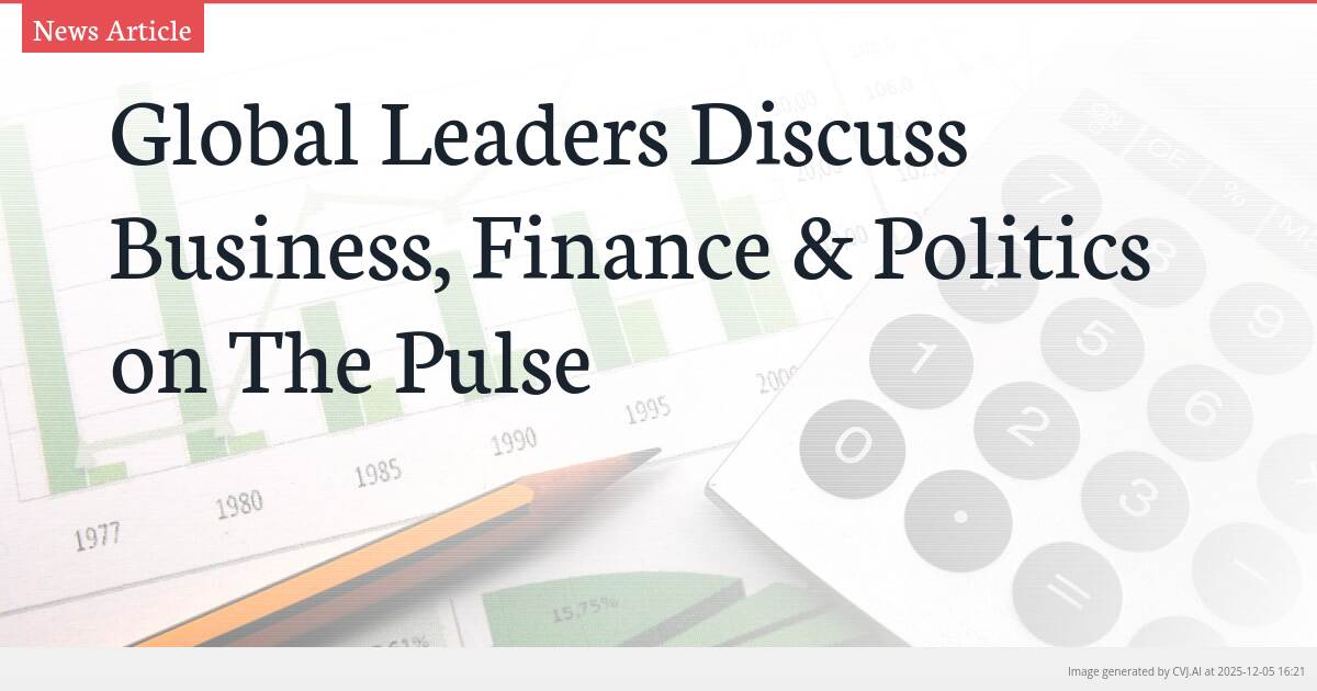 Global Leaders Discuss Business, Finance & Politics on The Pulse