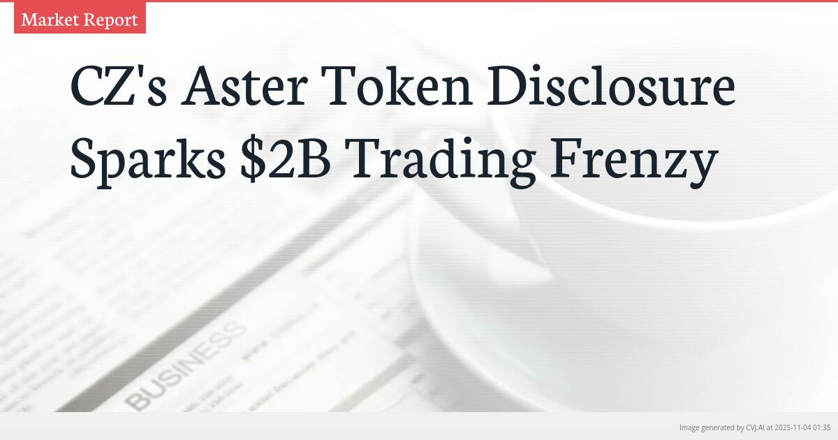 CZ’s Aster Token Disclosure Sparks $2B Trading Frenzy