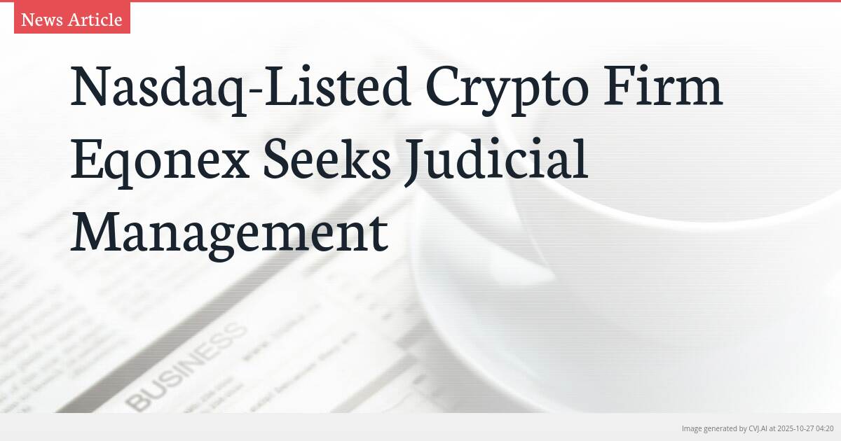 Nasdaq-Listed Crypto Firm Eqonex Seeks Judicial Management