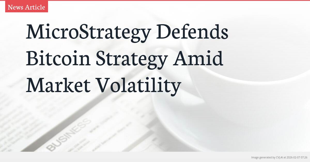 MicroStrategy Defends Bitcoin Strategy Amid Market Volatility