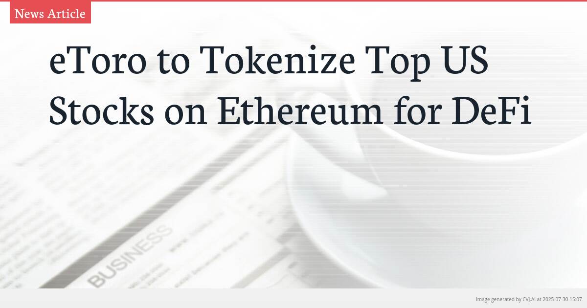 eToro to Tokenize Top US Stocks on Ethereum for DeFi