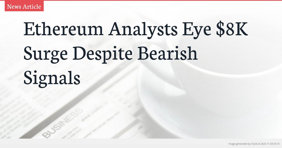 Ethereum Analysts Eye $8K Surge Despite Bearish Signals