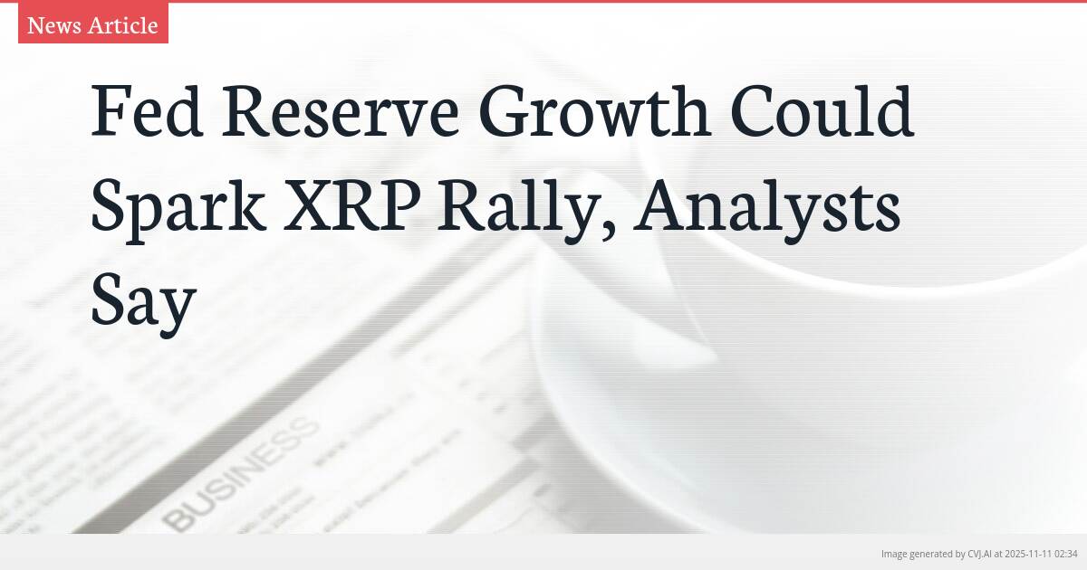 Fed Reserve Growth Could Spark XRP Rally, Analysts Say