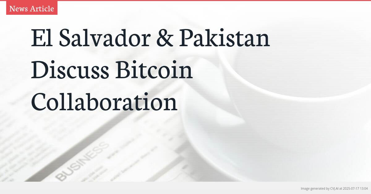 El Salvador & Pakistan Discuss Bitcoin Collaboration