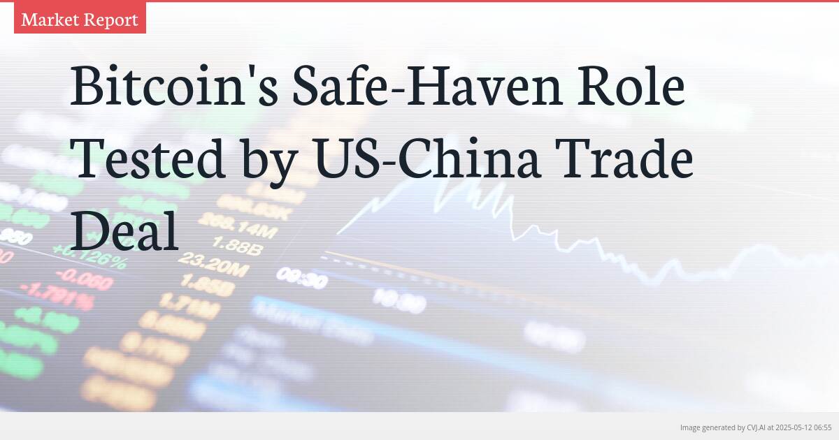 Bitcoin’s Safe-Haven Role Tested by US-China Trade Deal