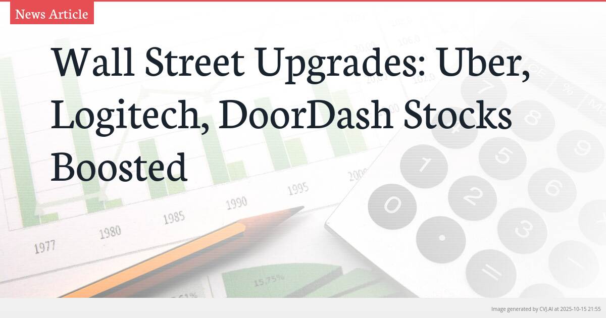 Wall Street Upgrades: Uber, Logitech, DoorDash Stocks Boosted
