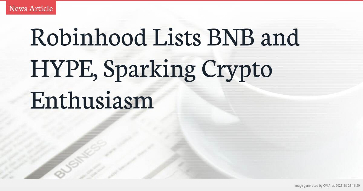 Robinhood Lists BNB and HYPE, Sparking Crypto Enthusiasm