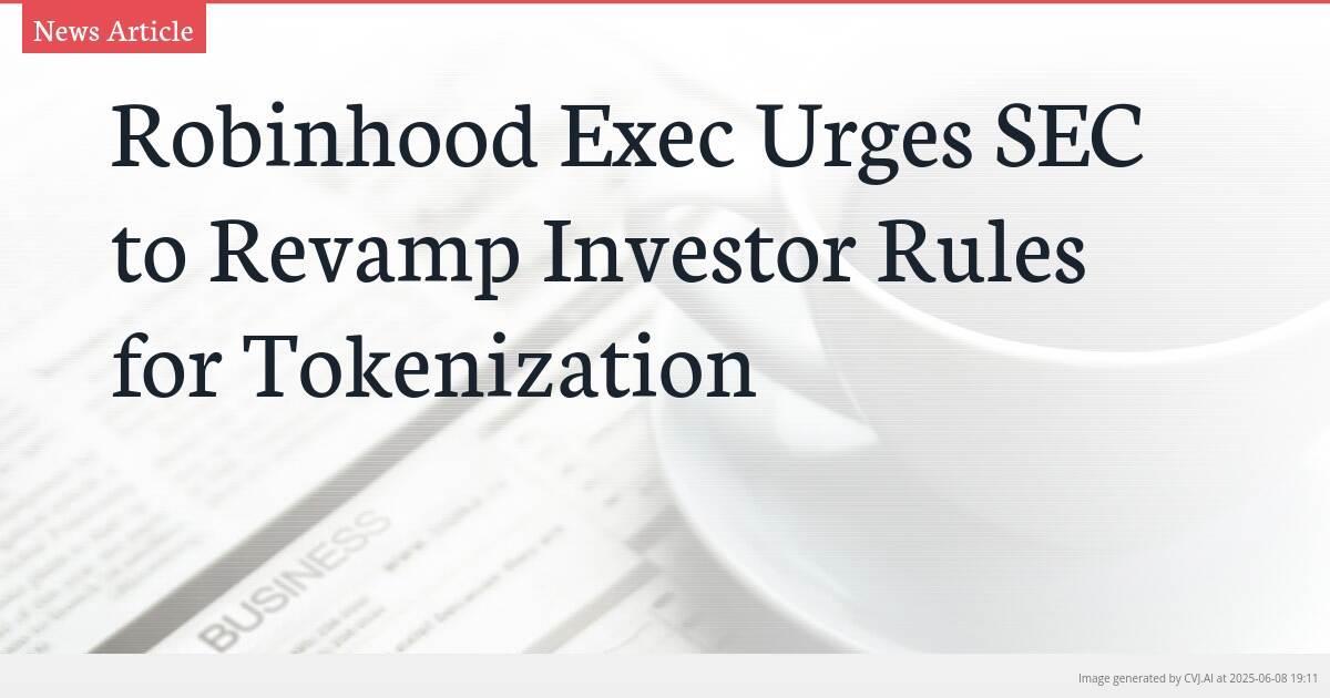Robinhood Exec Urges SEC to Revamp Investor Rules for Tokenization