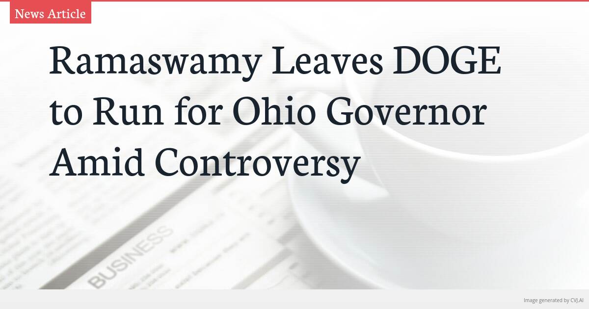 Ramaswamy Leaves DOGE to Run for Ohio Governor Amid Controversy Ramaswamy Leaves DOGE to Run for Ohio Governor Amid Controversy