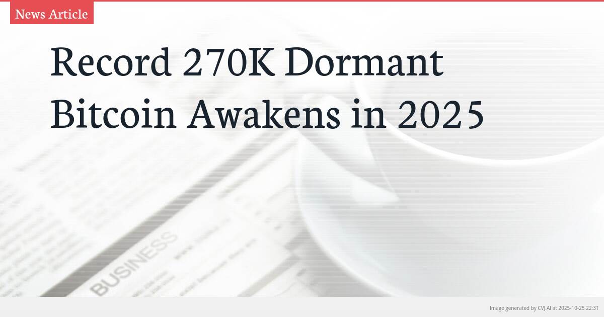 Record 270K Dormant Bitcoin Awakens in 2025 Record 270K Dormant Bitcoin Awakens in 2025