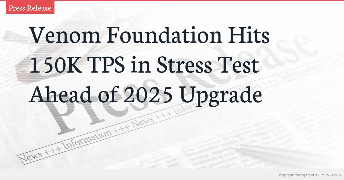 Venom Foundation Hits 150K TPS in Stress Test Ahead of 2025 Upgrade