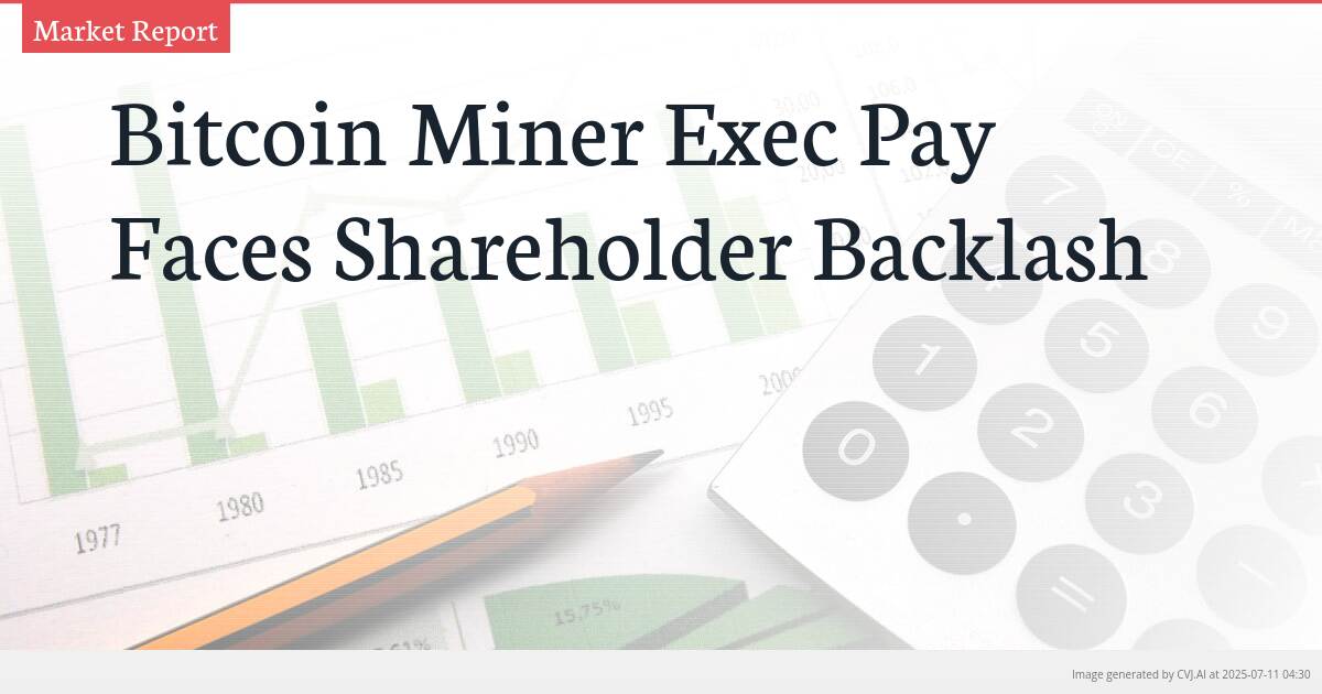 Bitcoin Miner Exec Pay Faces Shareholder Backlash