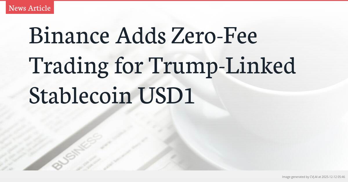 Binance Adds Zero-Fee Trading for Trump-Linked Stablecoin USD1