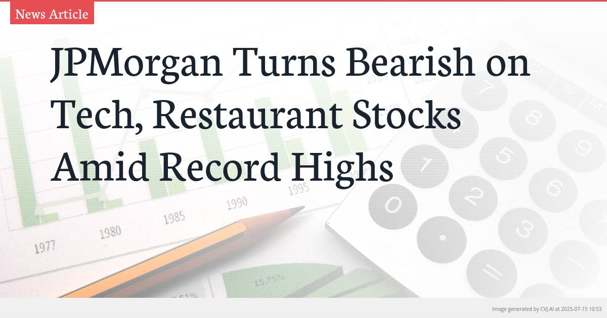 JPMorgan Turns Bearish on Tech, Restaurant Stocks Amid Record Highs