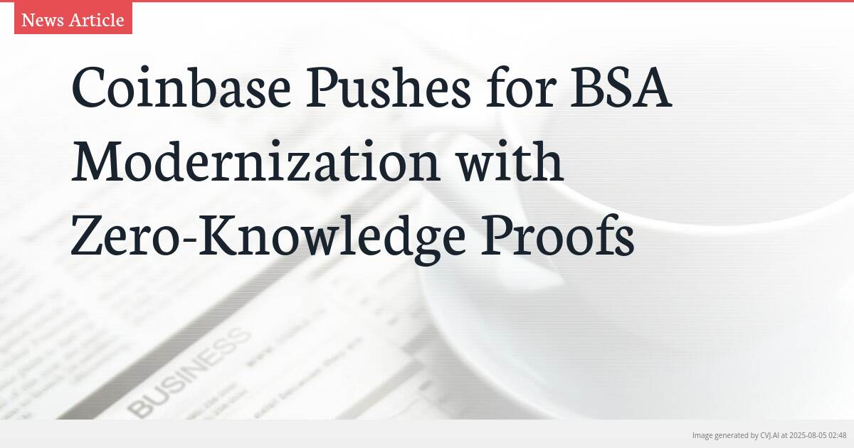 Coinbase Pushes for BSA Modernization with Zero-Knowledge Proofs