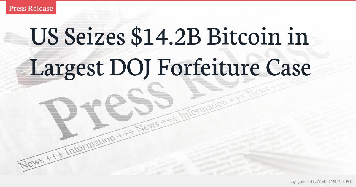 US Seizes $14.2B Bitcoin in Largest DOJ Forfeiture Case