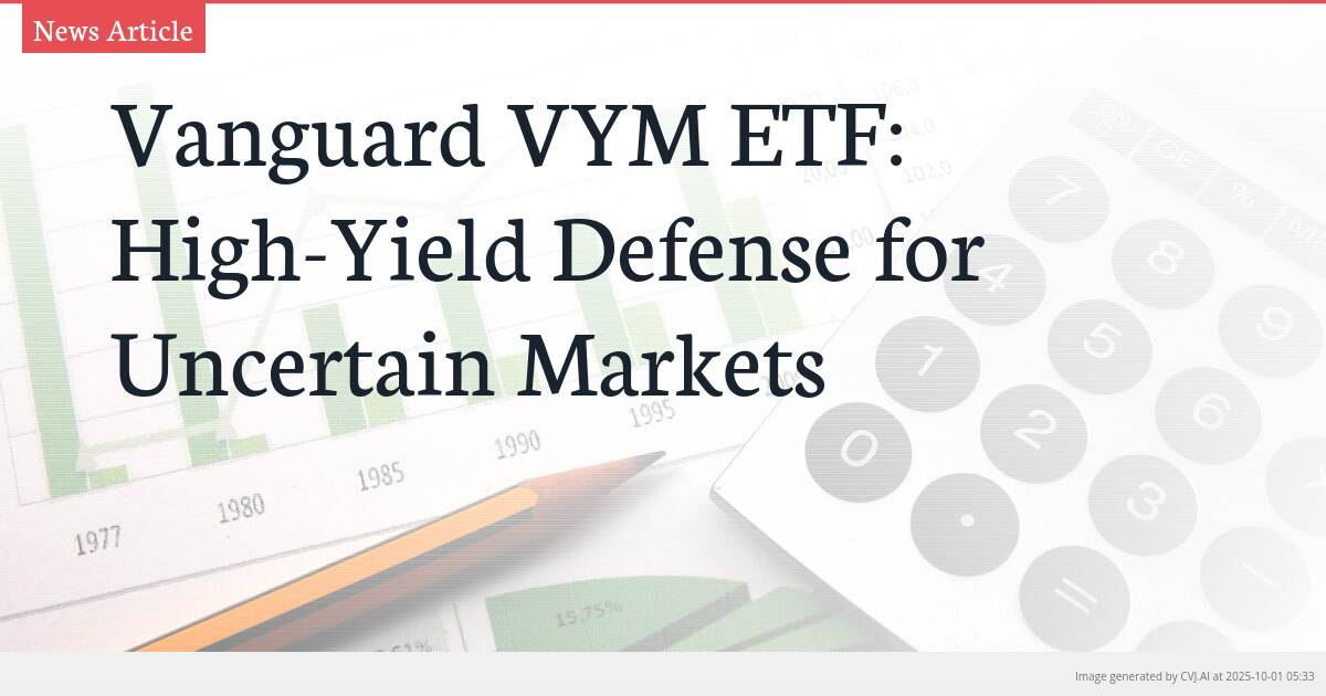 Vanguard VYM ETF: High-Yield Defense for Uncertain Markets
