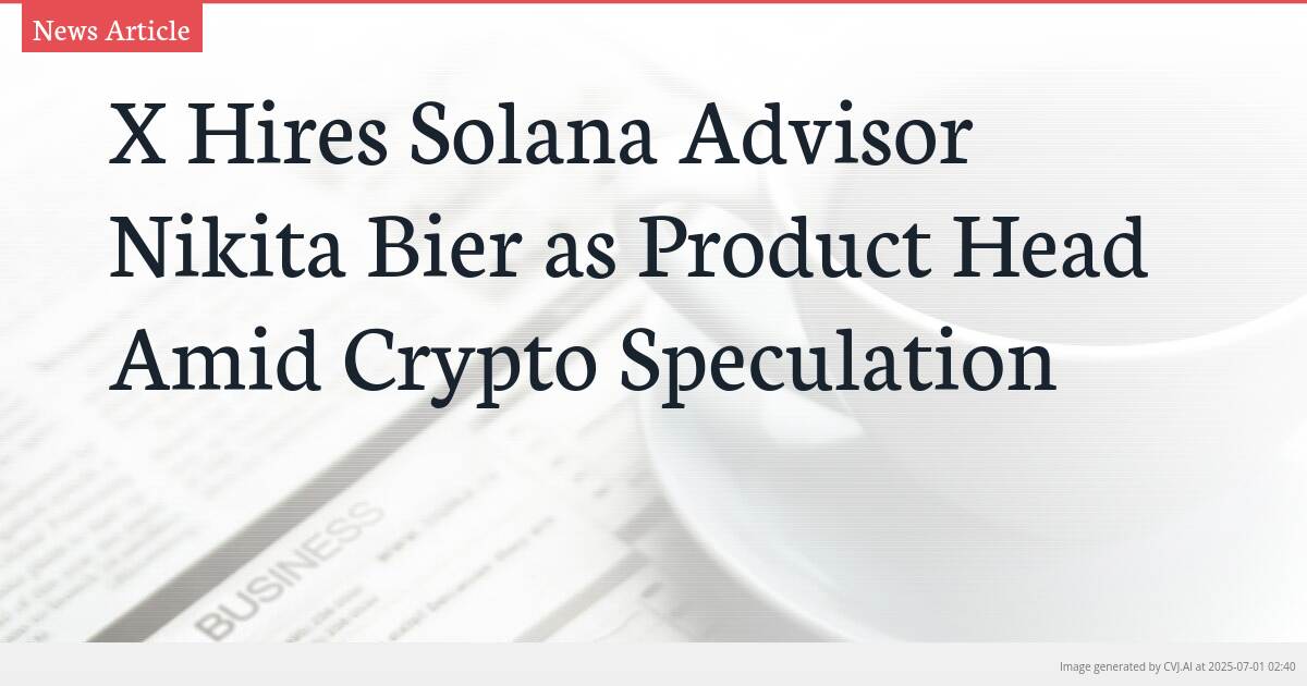X Hires Solana Advisor Nikita Bier as Product Head Amid Crypto Speculation