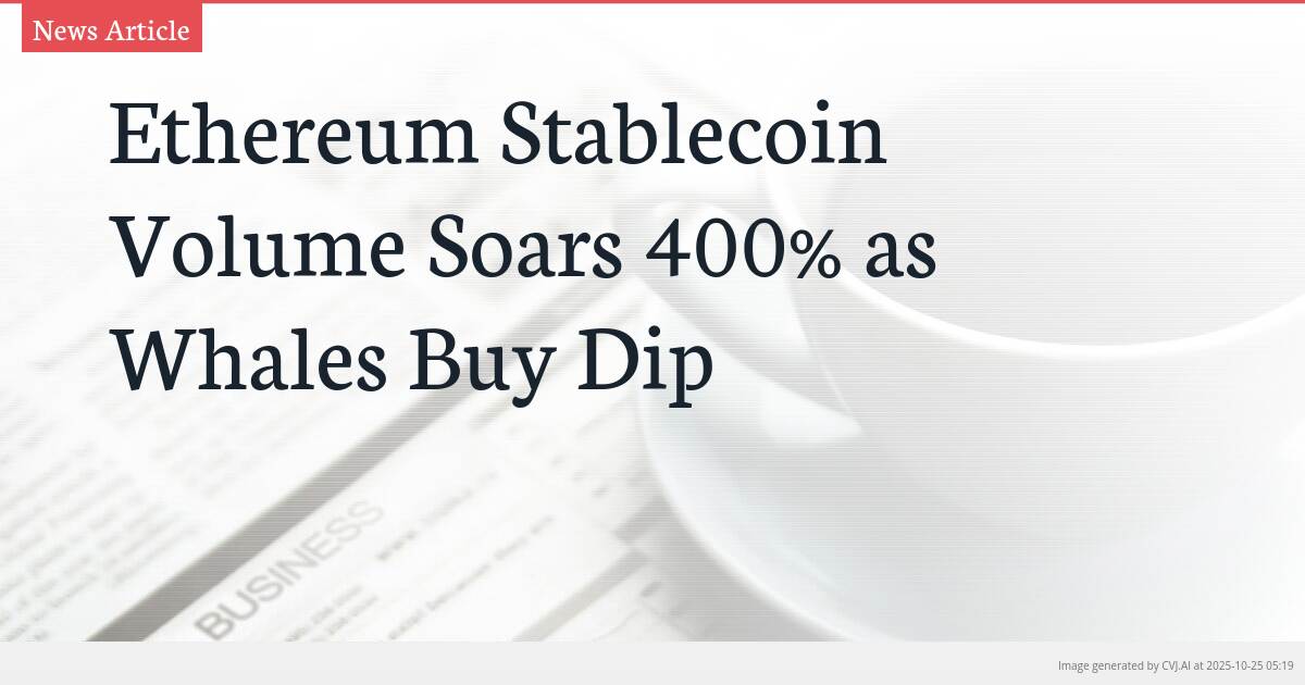 Ethereum Stablecoin Volume Soars 400% as Whales Buy Dip Ethereum Stablecoin Volume Soars 400% as Whales Buy Dip