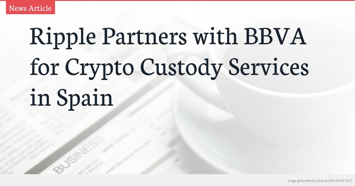 Ripple Partners with BBVA for Crypto Custody Services in Spain