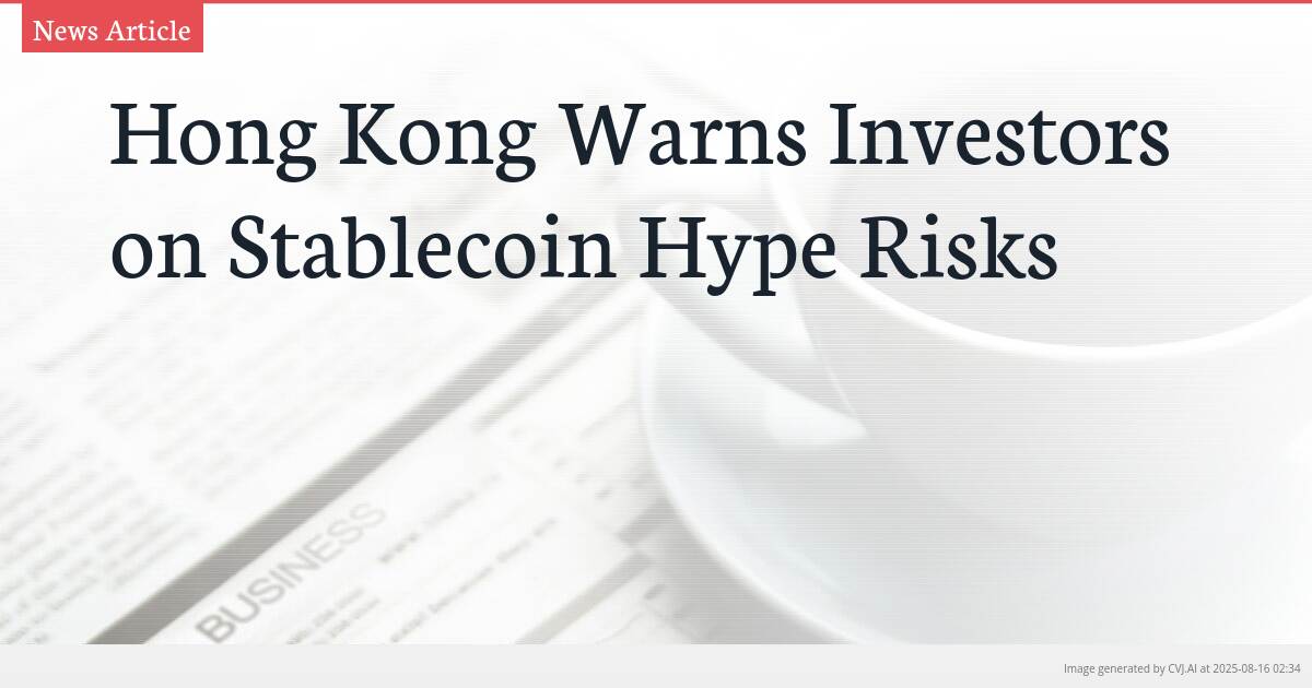 Hong Kong Warns Investors on Stablecoin Hype Risks
