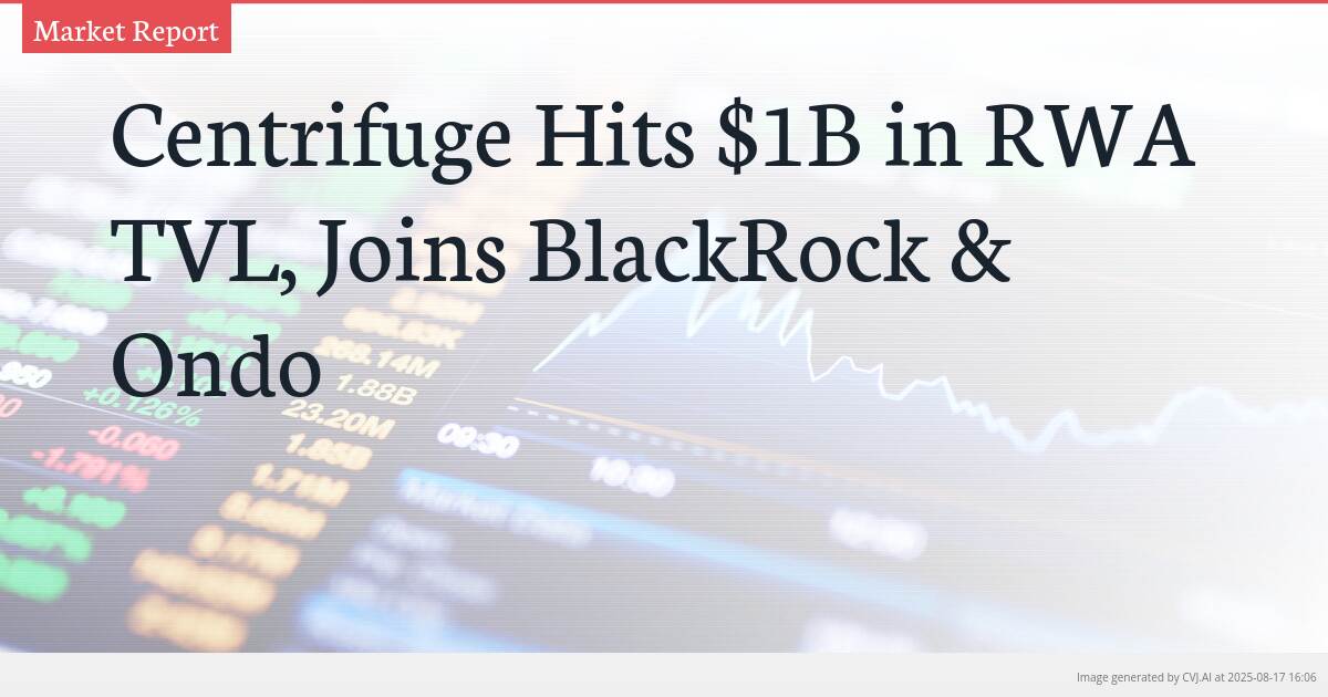 Centrifuge Hits $1B in RWA TVL, Joins BlackRock & Ondo