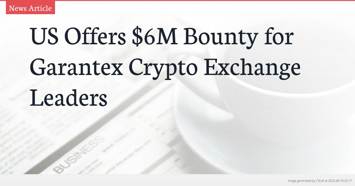 US Offers $6M Bounty for Garantex Crypto Exchange Leaders