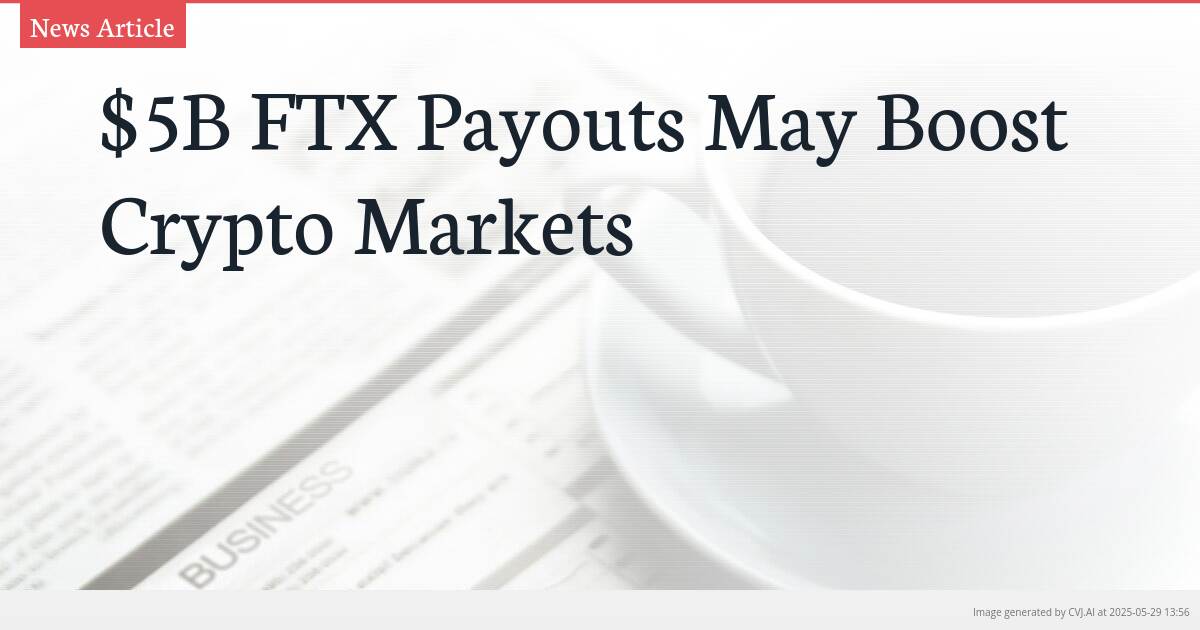 $5B FTX Payouts May Boost Crypto Markets