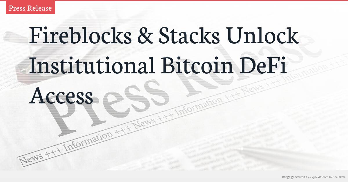 Fireblocks & Stacks Unlock Institutional Bitcoin DeFi Access