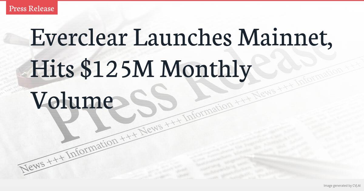 Everclear Launches Mainnet, Hits $125M Monthly Volume