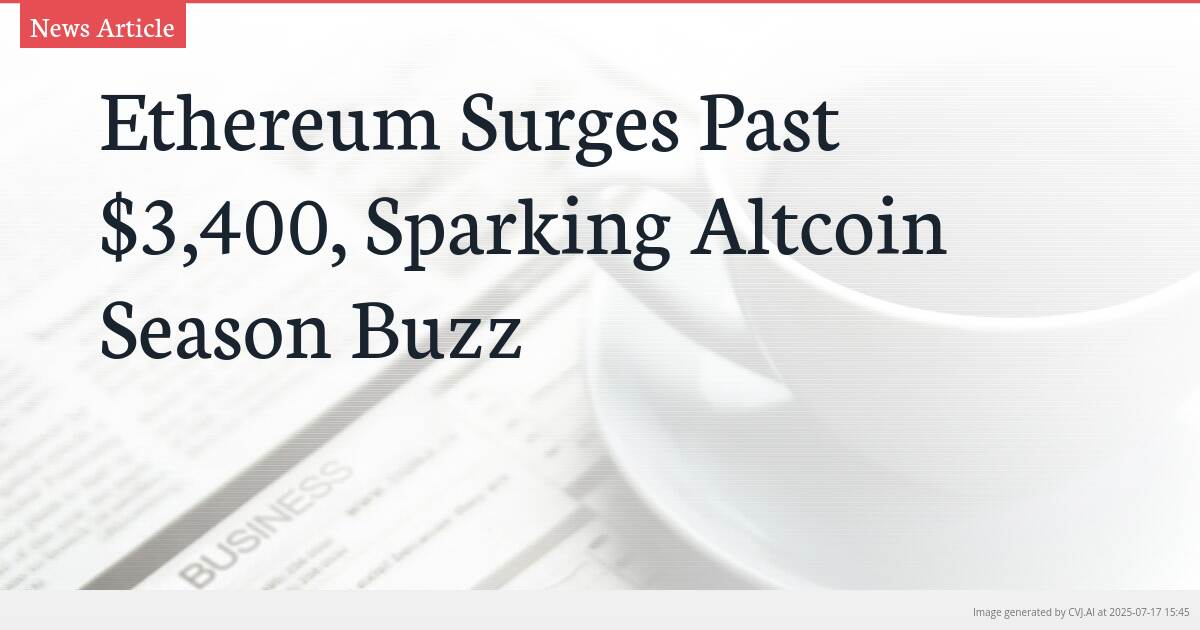 Ethereum Surges Past $3,400, Sparking Altcoin Season Buzz