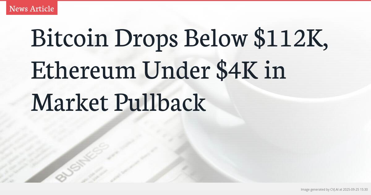 Bitcoin Drops Below $112K, Ethereum Under $4K in Market Pullback