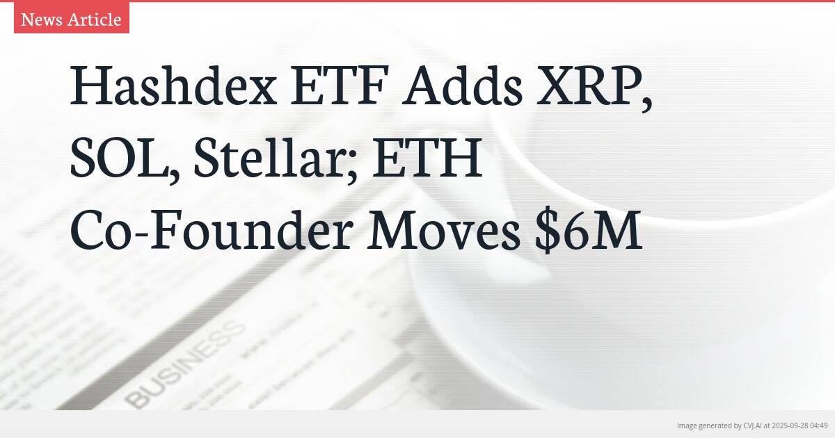 Hashdex ETF Adds XRP, SOL, Stellar; ETH Co-Founder Moves $6M