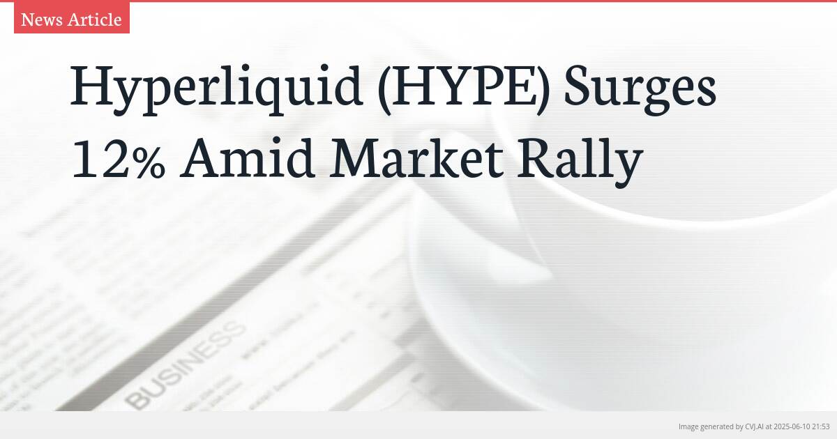 Hyperliquid (HYPE) Surges 12% Amid Market Rally