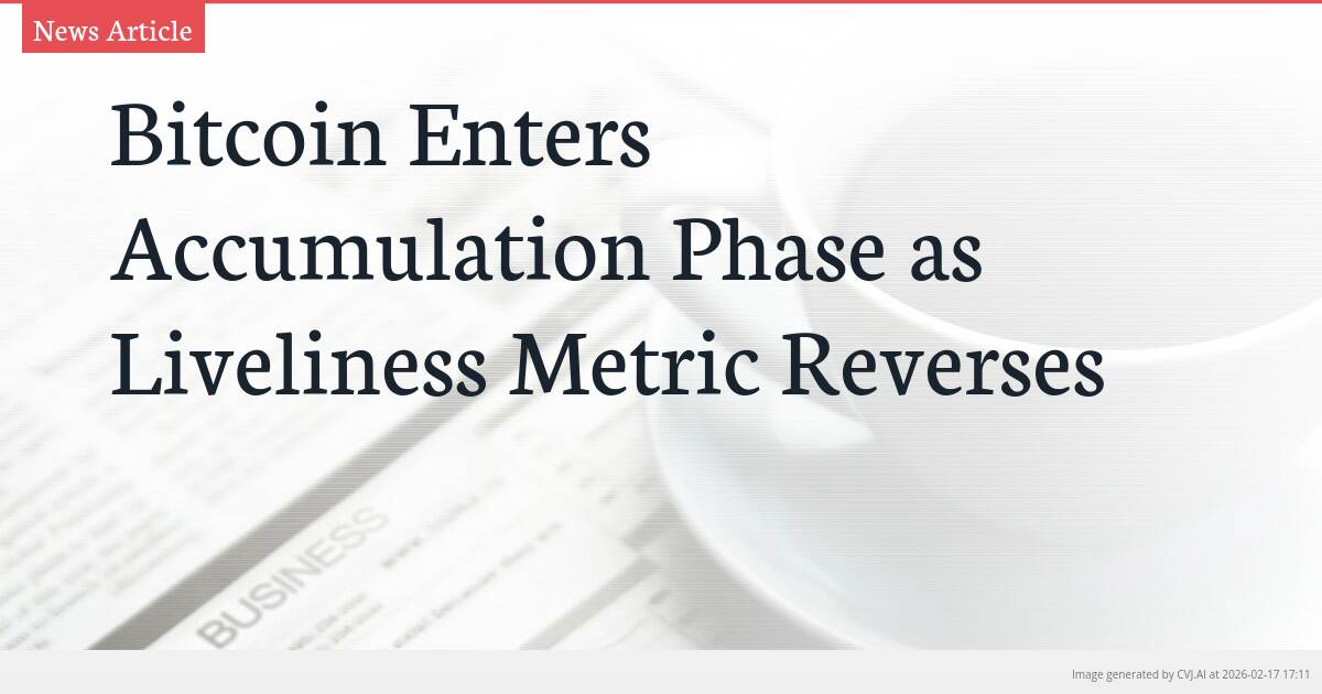 Bitcoin Enters Accumulation Phase as Liveliness Metric Reverses