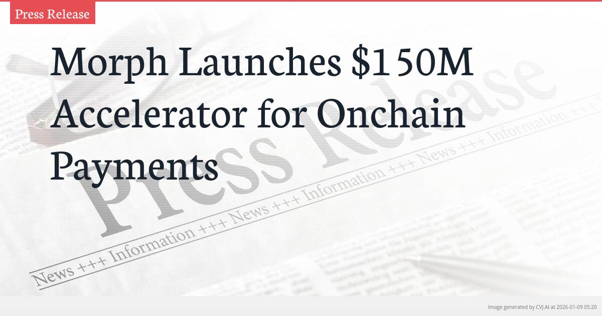 Morph Launches $150M Accelerator for Onchain Payments