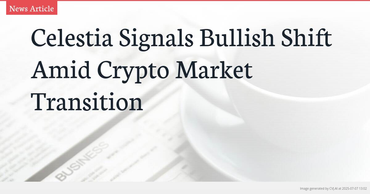 Celestia Signals Bullish Shift Amid Crypto Market Transition