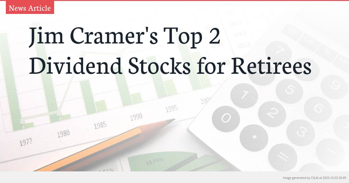 Jim Cramer’s Top 2 Dividend Stocks for Retirees