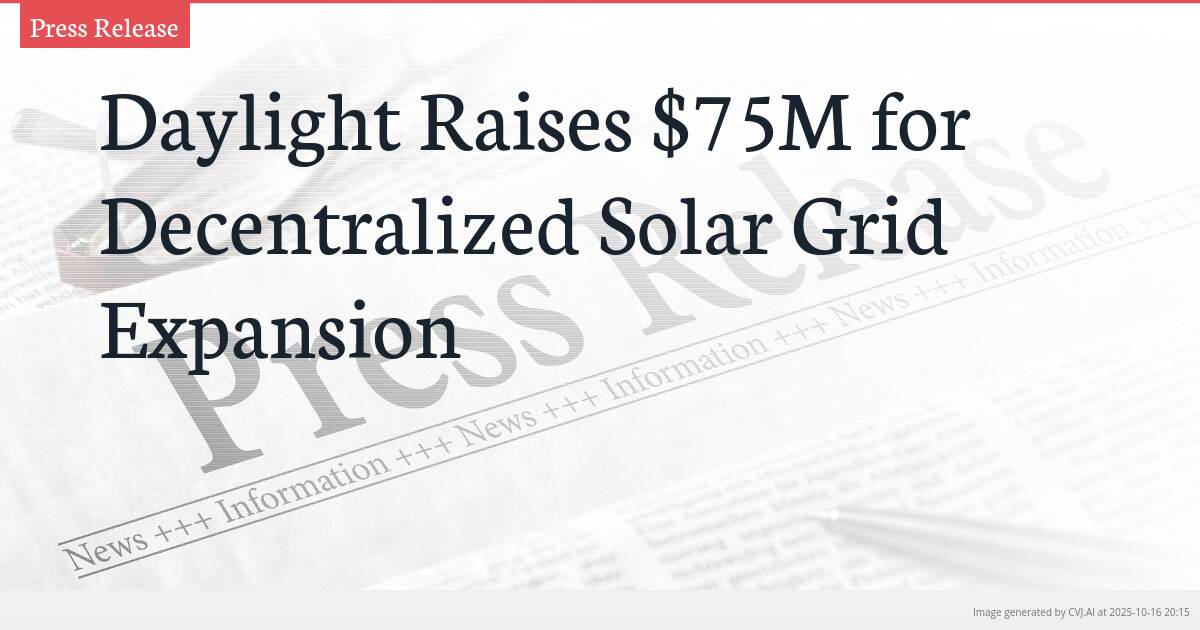 Daylight Raises $75M for Decentralized Solar Grid Expansion