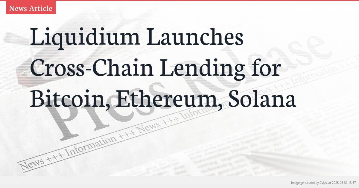 Liquidium Launches Cross-Chain Lending for Bitcoin, Ethereum, Solana