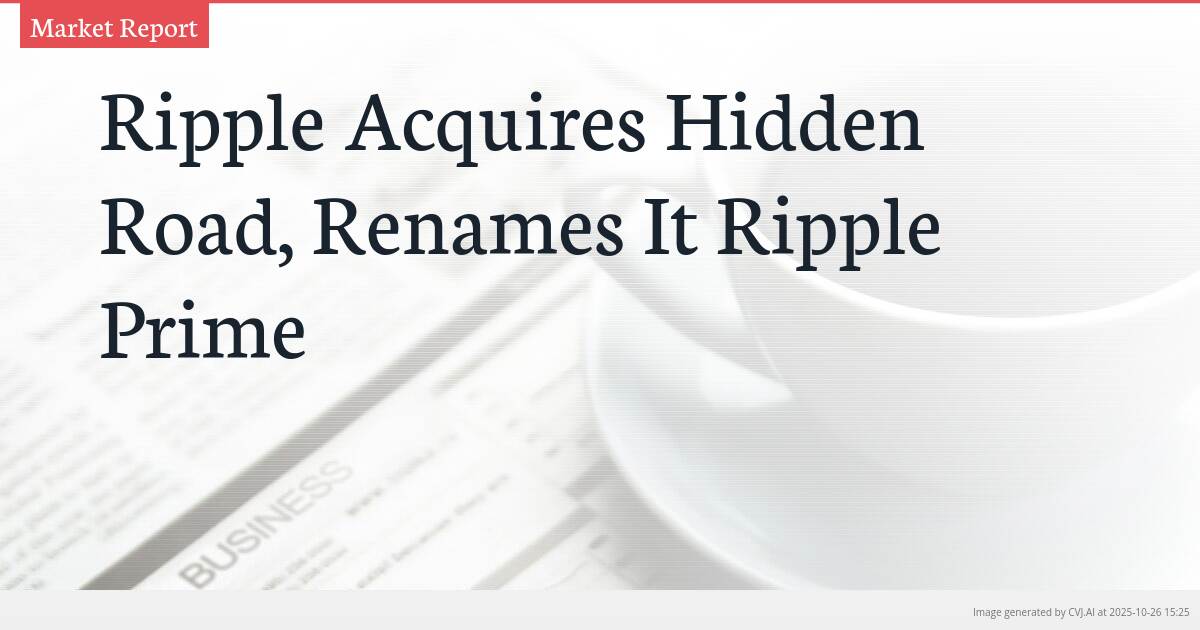 Ripple Acquires Hidden Road, Renames It Ripple Prime Ripple Acquires Hidden Road, Renames It Ripple Prime