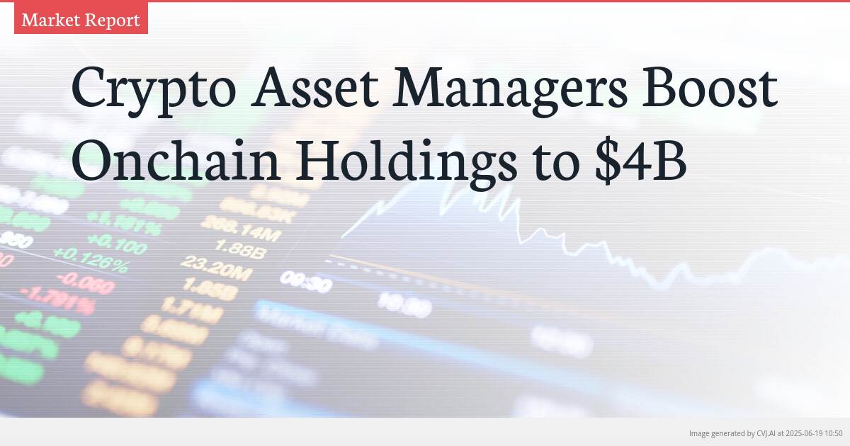 Crypto Asset Managers Boost Onchain Holdings to $4B