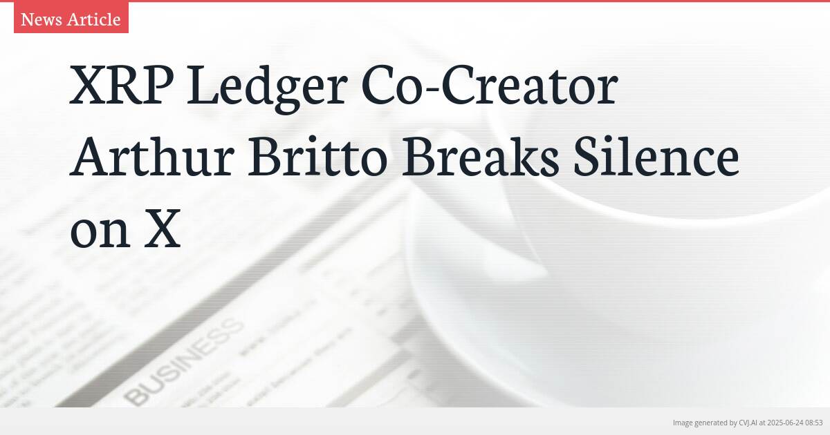 XRP Ledger Co-Creator Arthur Britto Breaks Silence on X
