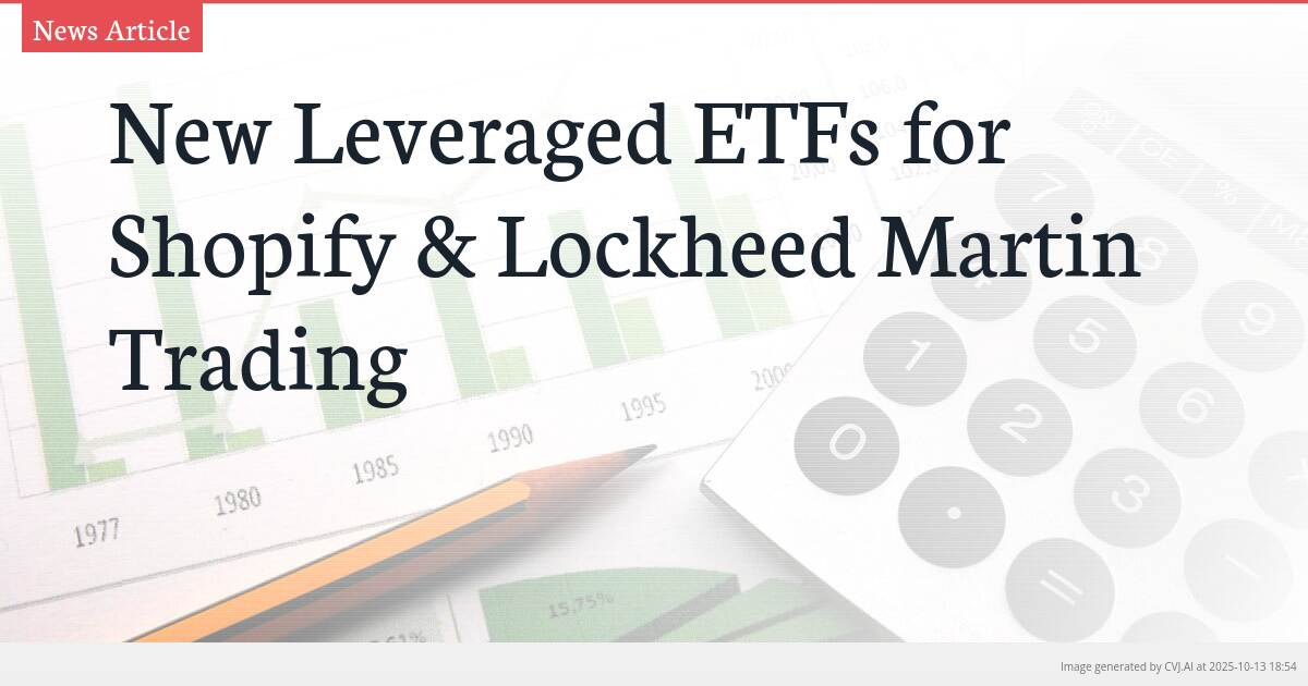 New Leveraged ETFs for Shopify & Lockheed Martin Trading