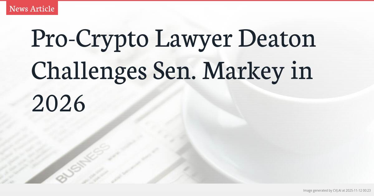 Pro-Crypto Lawyer Deaton Challenges Sen. Markey in 2026