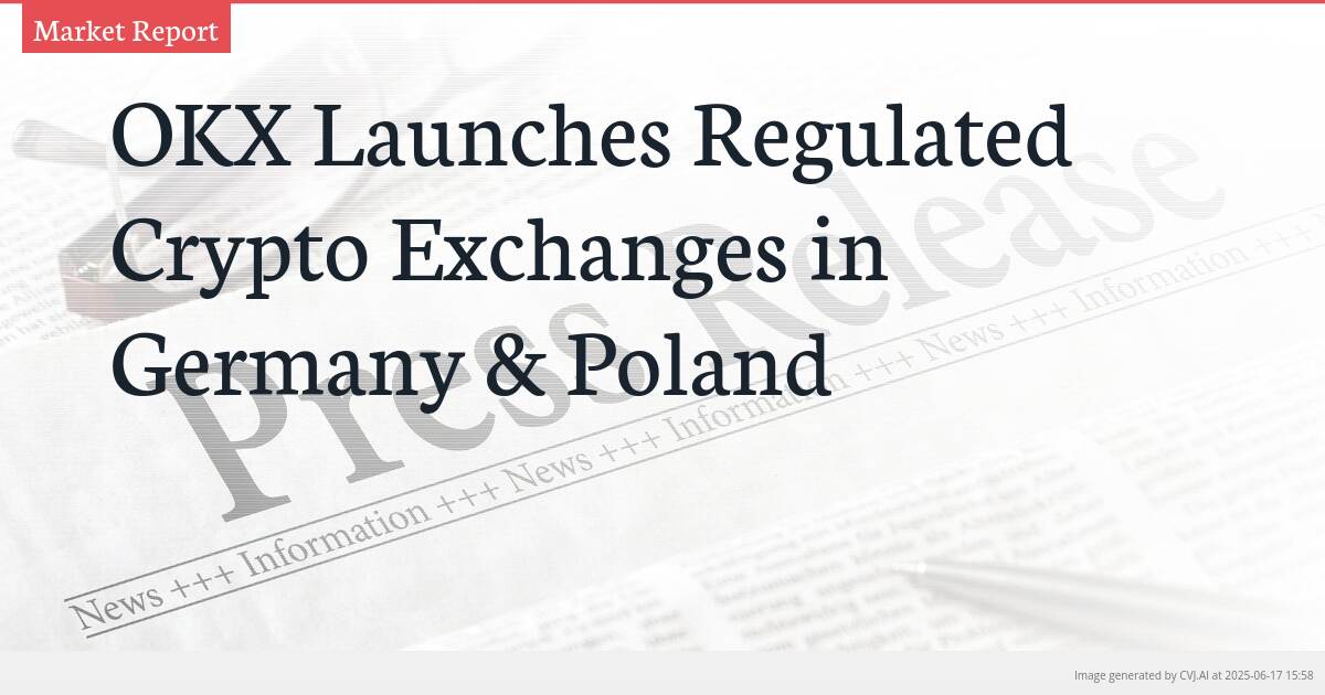 OKX Launches Regulated Crypto Exchanges in Germany & Poland