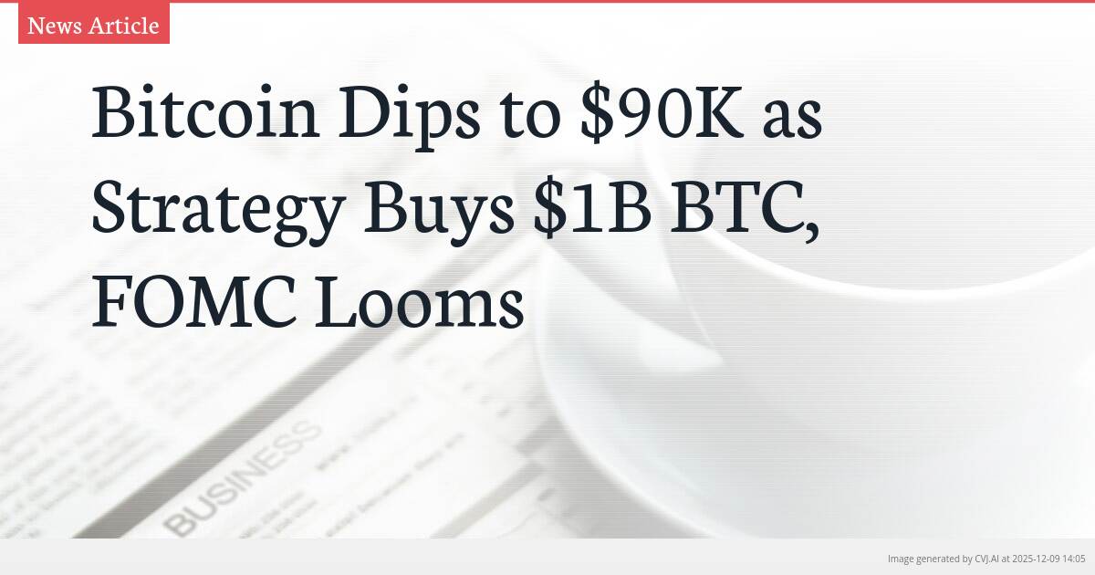 Bitcoin Dips to $90K as Strategy Buys $1B BTC, FOMC Looms
